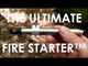 Ultimate Fire Starter